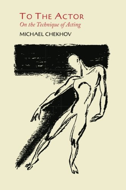 To the Actor: On the Technique of Acting