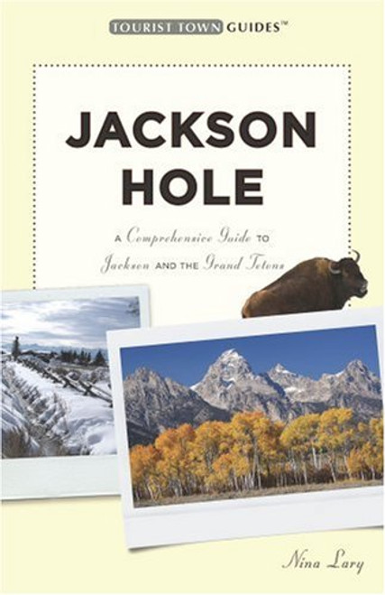 Jackson Hole: A Comprehensive Guide to Jackson and the Grand Tetons (Tourist Town Guides)