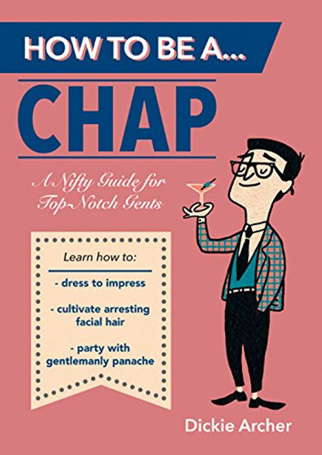 How to Be a . . . Chap: A Nifty Guide for Top-Notch Gents