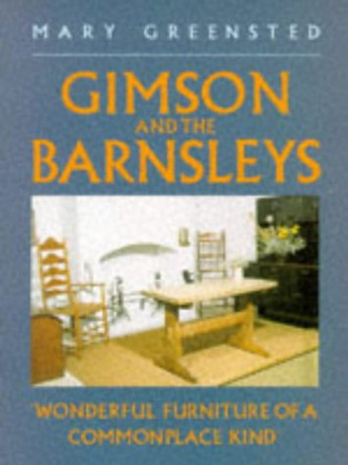 Gimson and the Barnsleys: Wonderful Furniture of a Commonplace Kind (Art/architecture)