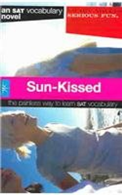 Sun-Kissed (Smart Novels: An SAT Vocabulary Novel: The Painless Way to Learn SAT Vocabulary) Sun-Kissed (Smart Novels: An SAT Vocabulary Novel: The Painless Way to Learn SAT Vocabulary)