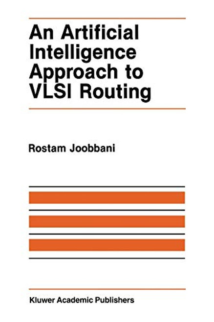 An Artificial Intelligence Approach to VLSI Routing (The Springer International Series in Engineering and Computer Science)