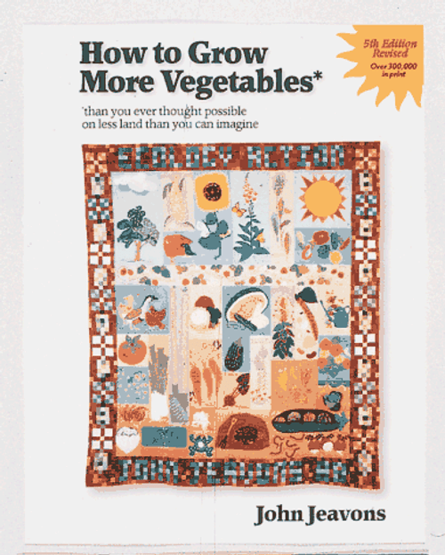 How to Grow More Vegetables: Than You Ever Thought Possible on Less Land Than You Can Imagine