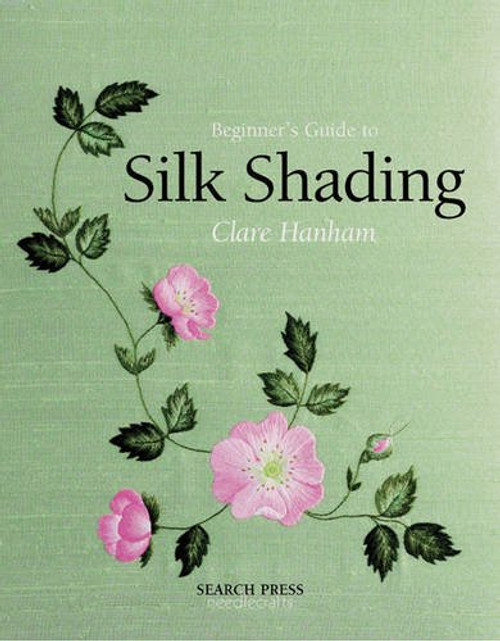 Beginner's Guide to Silk Shading (Beginner's Guide to Needlecraft)