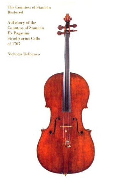 The Countess of Stanlein Restored: A History of the Countess of Stanlein Ex Paganini Stradivarius Cello of 1707