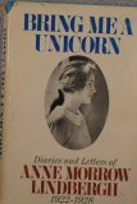 Bring me a Unicorn: Diaries and Letters of Anne Morrow Lindbergh, 1922-1928