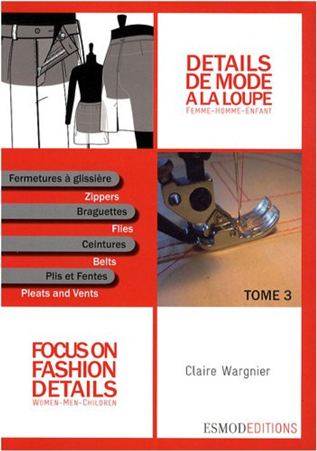 Dtails de mode  la loupe : Tome 3, Fermetures  glissire, braguettes, ceintures, plis et fentes, dition bilingue franais-anglais (French Edition)