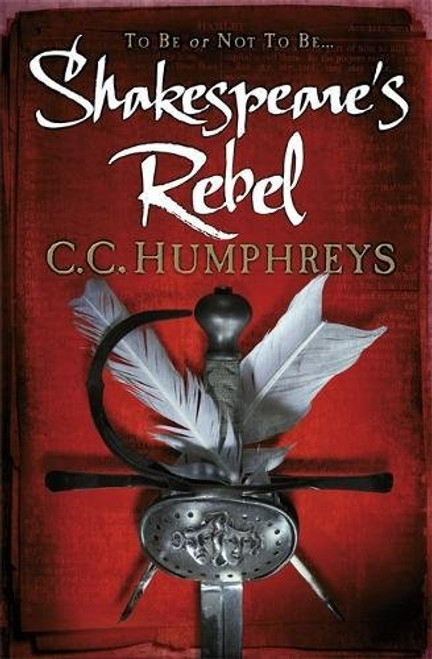 Shakespeare's Rebel. C.C. Humphreys