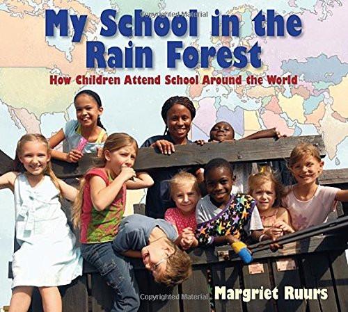 My School in the Rain Forest: How Children Attend School Around the World