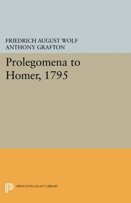 Prolegomena to Homer, 1795 (Princeton Legacy Library) Prolegomena to Homer, 1795 (Princeton Legacy Library)