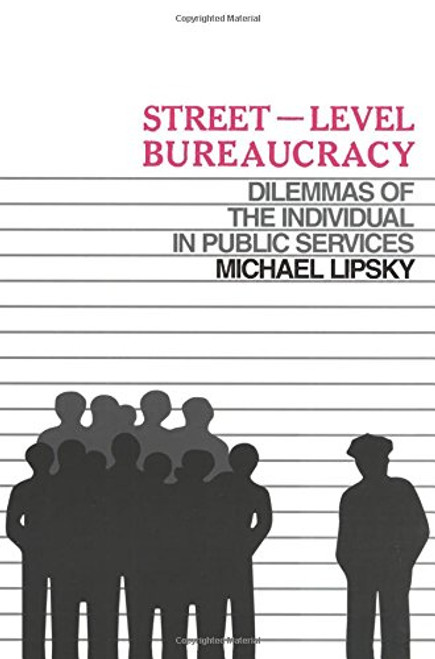 Street Level Bureaucracy: Dilemmas of the Individual in Public Services