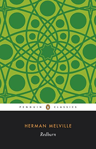 Redburn: His First Voyage, Being the Sailor-Boy, Confessions and Reminiscences of the Son -of-a-Gentleman, In the Merchant Service (Penguin English Library)
