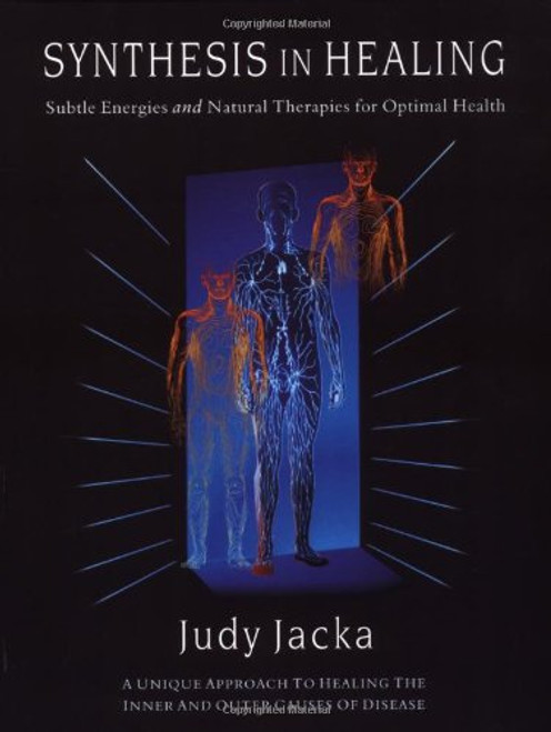 Synthesis in Healing: Subtle Energies and Natural Therapies for Optimal Health