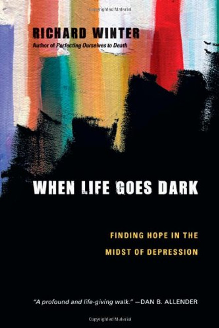 When Life Goes Dark: Finding Hope in the Midst of Depression