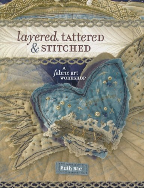Layered, Tattered and Stitched: A Fabric Art Workshop