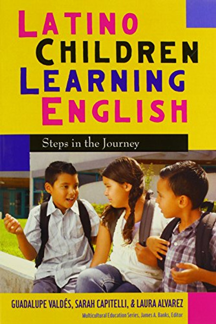 Latino Children Learning English: Steps in the Journey (Multicultural Education Series)