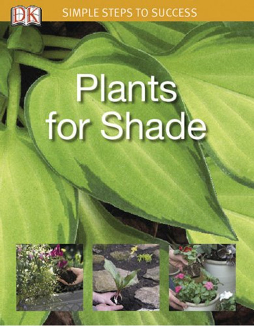 Simple Steps to Success: Plants for Shade Simple Steps to Success: Plants for Shade