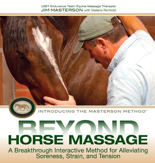 Beyond Horse Massage: A Breakthrough Interactive Method for Alleviating Soreness, Strain and Tension. Jim Masterson with Stephanie Reinhold