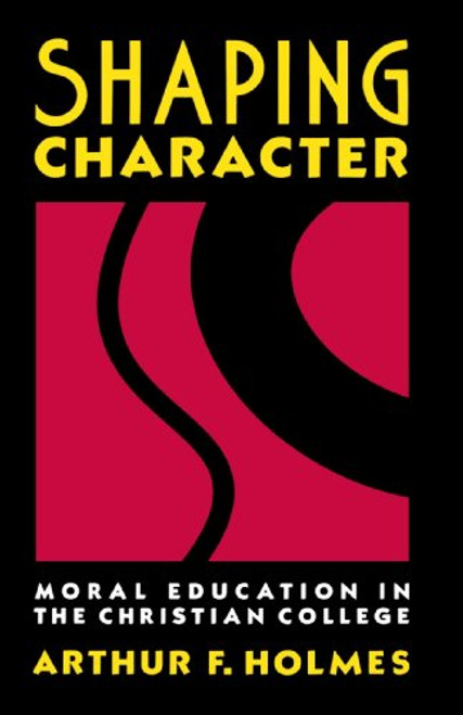 Shaping Character: Moral Education in the Christian College