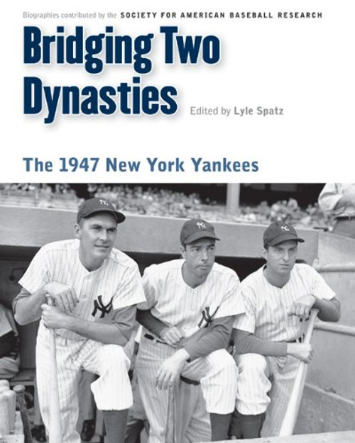 Bridging Two Dynasties: The 1947 New York Yankees (Memorable Teams in Baseball History)
