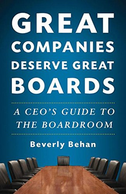 Great Companies Deserve Great Boards: A CEO's Guide to the Boardroom