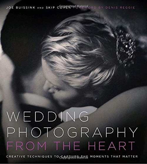 Wedding Photography from the Heart: Creative Techniques to Capture the Moments that Matter Wedding Photography from the Heart: Creative Techniques to Capture the Moments that Matter