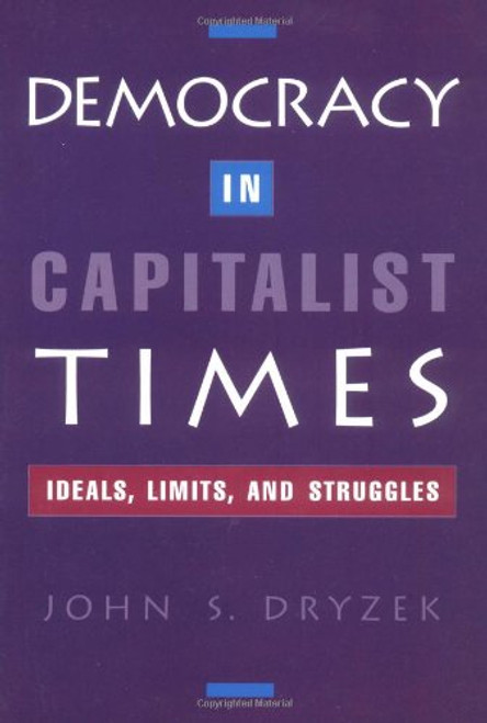 Democracy in Capitalist Times: Ideals, Limits, and Struggles Democracy in Capitalist Times: Ideals, Limits, and Struggles