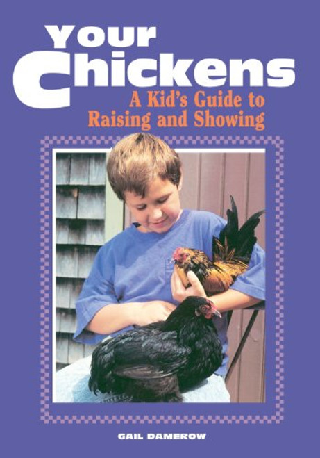 Your Chickens:  A Kid's Guide to Raising and Showing