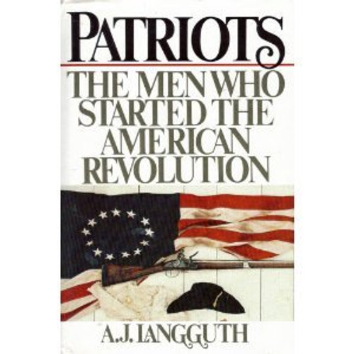 Patriots: The Men Who Started the American Revolution