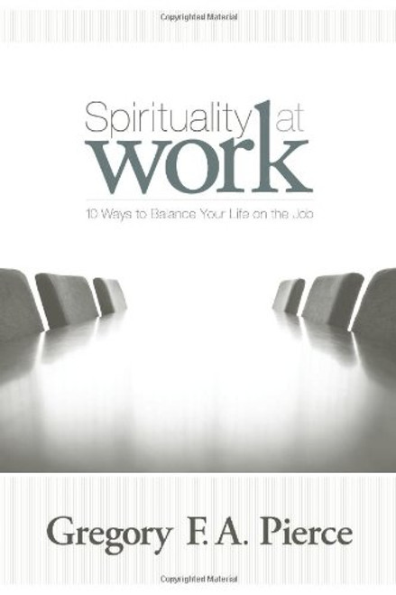 Spirituality at Work: 10 Ways to Balance Your Life on the Job