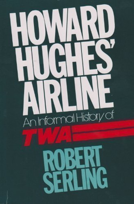 Howard Hughes' Airline: An Informal History of TWA Howard Hughes' Airline: An Informal History of TWA