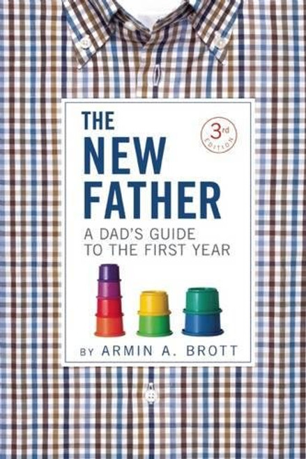 The New Father: A Dad's Guide to the First Year (New Father Series)