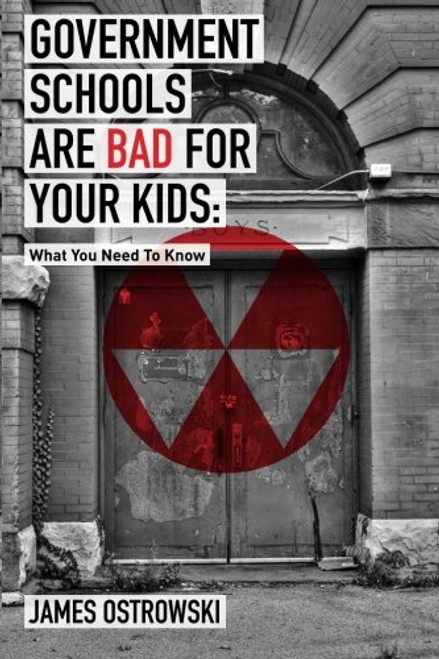 Government Schools Are Bad for Your Kids: What You Need to Know