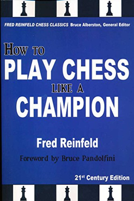 How to Play Chess like a Champion, 21st Century Edition (Fred Reinfeld Chess Classics)