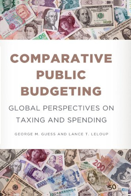 Comparative Public Budgeting: Global Perspectives on Taxing and Spending