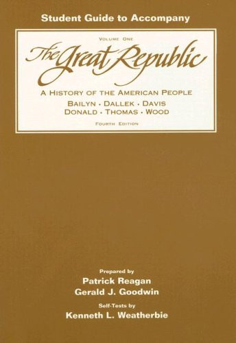 Study Guide, Volume 1 for Bailyn/Dallek/Davis/Donald/Thomas/Wood's The Great Republic: A History of the American People, 4th (v. 1)