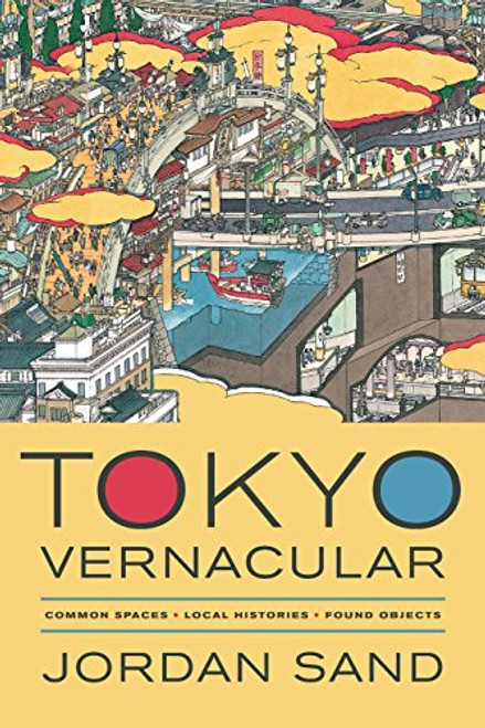 Tokyo Vernacular: Common Spaces, Local Histories, Found Objects