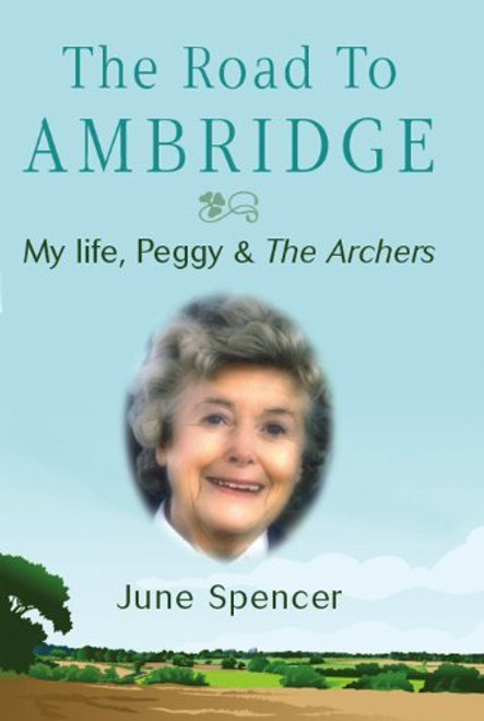 Road to Ambridge: My Life, Peggy & the Archers