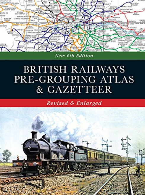 British Railways Pre-Grouping Atlas & Gazetteer British Railways Pre-Grouping Atlas & Gazetteer