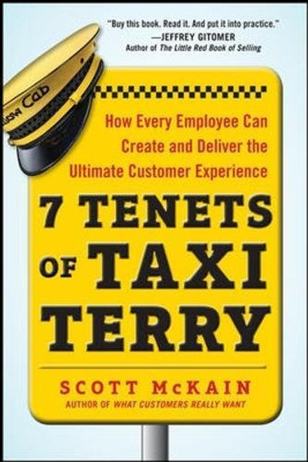 7 Tenets of Taxi Terry: How Every Employee Can Create and Deliver the Ultimate Customer Experience 7 Tenets of Taxi Terry: How Every Employee Can Create and Deliver the Ultimate Customer Experience