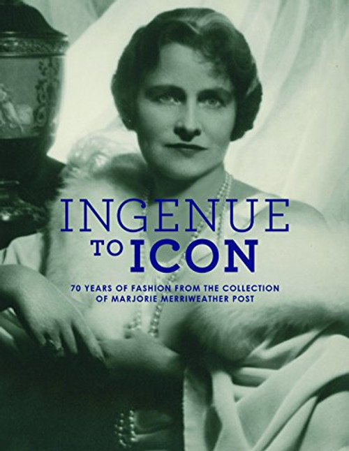 Ingenue to Icon: 70 Years of Fashion from the Collection of  Marjorie Merriweather Post