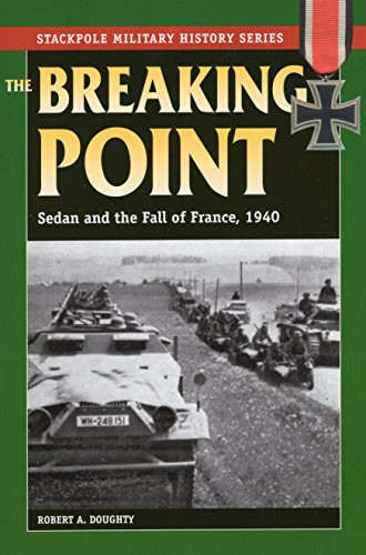 The Breaking Point: Sedan and the Fall of France, 1940 (Stackpole Military History Series)