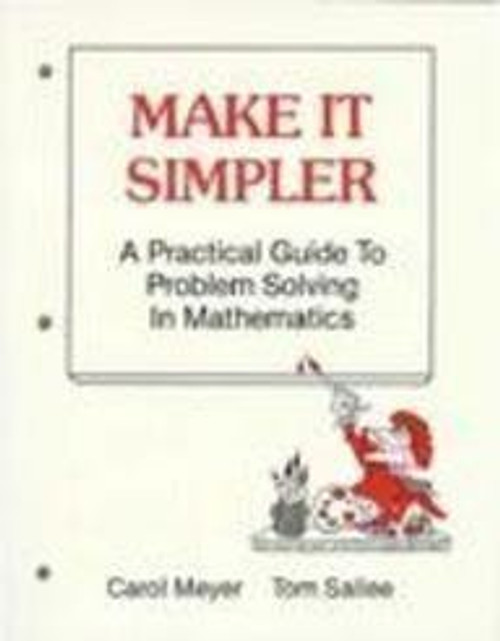 Make It Simpler: A Practical Guide To Problem Solving In Mathematics