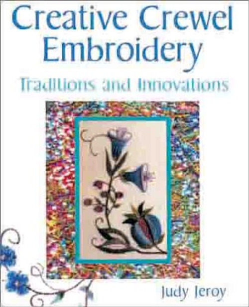 Creative Crewel Embroidery: Traditions & Innovations