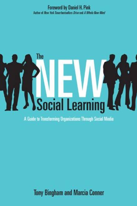 The New Social Learning: A Guide to Transforming Organizations Through Social Media