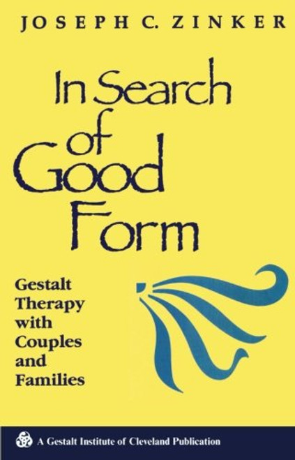 In Search of Good Form: Gestalt Therapy with Couples and Families (Gestalt Institute of Cleveland Book Series)