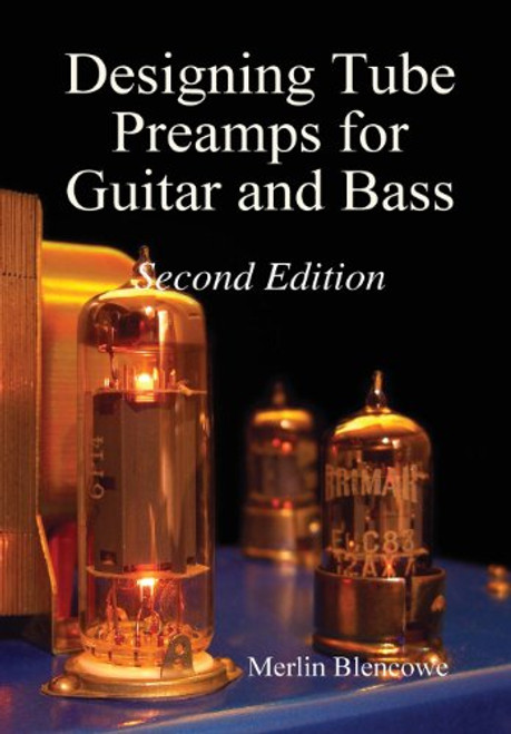 Designing Tube Preamps for Guitar and Bass, 2nd Edition