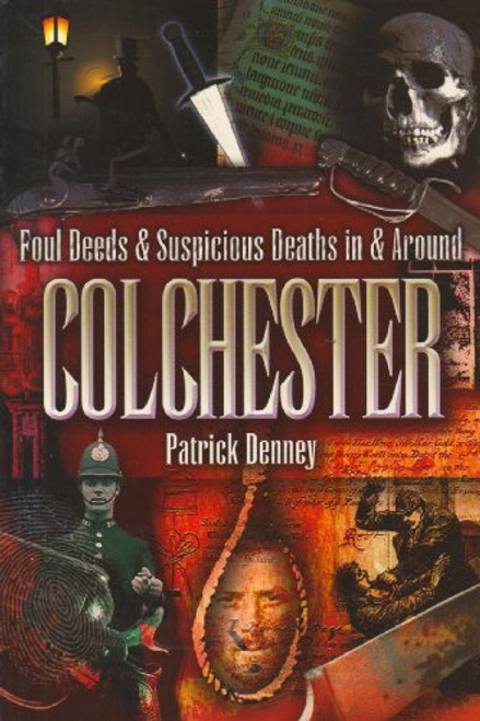Foul Deeds and Suspicious Deaths in Colchester