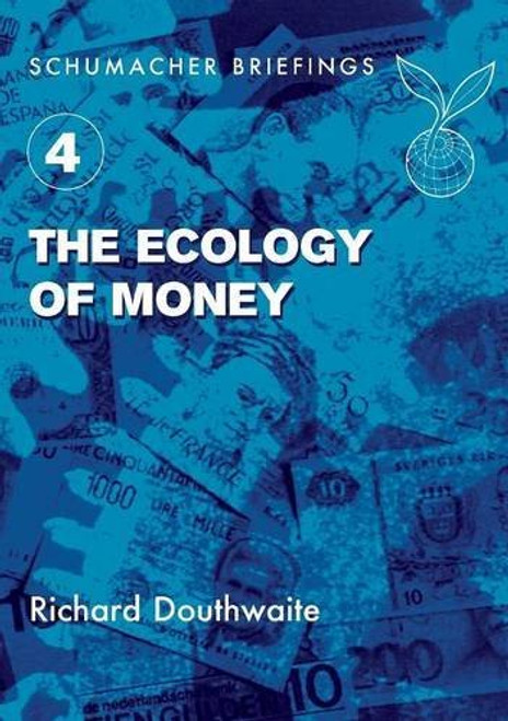 The Ecology of Money (Schumacher Briefings)