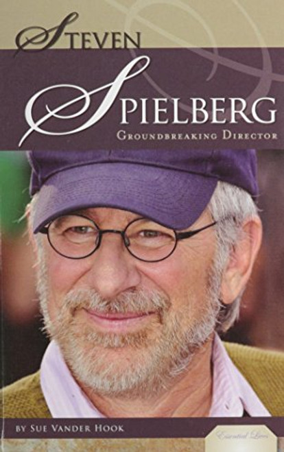 Steven Spielberg: Groundbreaking Director (Essential Lives)